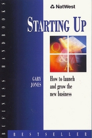 Starting Up: How to Launch and Grow the Business (NatWest Business Handbooks)
