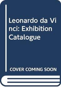 Leonardo da Vinci: Exhibition Catalogue