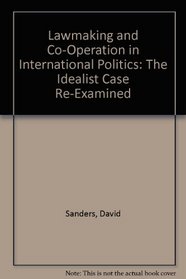 Lawmaking and Co-Operation in International Politics: The Idealist Case Re-Examined