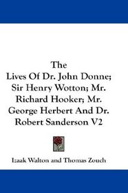 The Lives Of Dr. John Donne; Sir Henry Wotton; Mr. Richard Hooker; Mr. George Herbert And Dr. Robert Sanderson V2