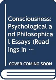 Consciousness: Psychological and Philosophical Essays (Readings in Mind and Language)