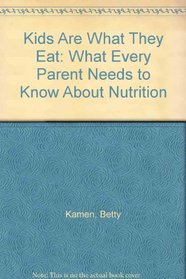 Kids Are What They Eat: What Every Parent Needs to Know About Nutrition