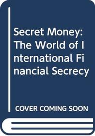 Secret Money: The World of International Financial Secrecy