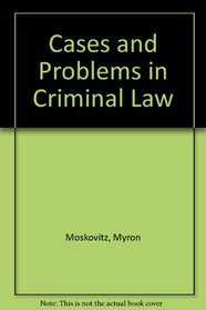 Cases and Problems in Criminal Law