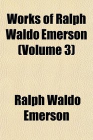 Works of Ralph Waldo Emerson (Volume 3)