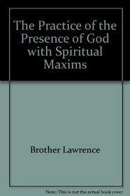 The Practice of the Presence of God with Spiritual Maxims