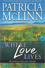 Where Love Lives (Wyoming Wildflowers) (Volume 6)