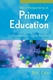 New Perspectives in Primary Education: Meaning and Purpose in Learning and Teaching
