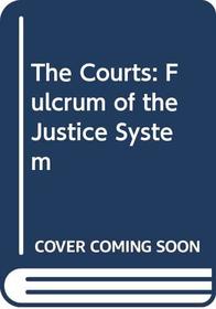 The Courts: Fulcrum of the Justice System