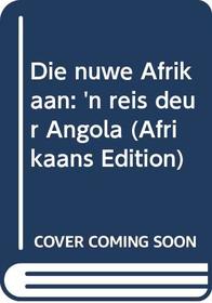 Die nuwe Afrikaan: 'n reis deur Angola (Afrikaans Edition)