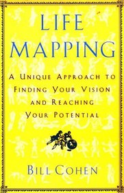 Life Mapping : A Unique Approach To Finding Your Vision And Reaching Your Potential