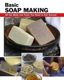 Basic Soap Making: All the Skills and Tools You Need to Get Started (Basics)