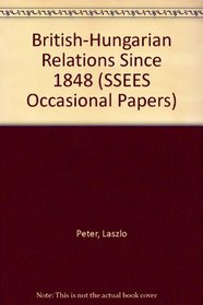 British-Hungarian Relations Since 1848 (SSEES Occasional Papers)