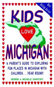 Kids Love Michigan: A Parent's Guide to Exploring Fun Places in Michigan With Children Year Round (Kids Love...)