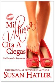 Mi Ultima Cita a Ciegas (Spanish Edition)