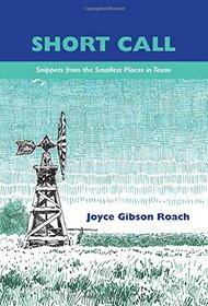 Short Call: Snippets from the Smallest Places in Texas, 1935-2000 (Texas Folklore Society Extra Book)