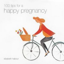Happy Pregnancy: 100 Tips for a Happy Pregnancy