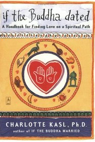 If the Buddha Dated: A Handbook for Finding Love on a Spiritual Path