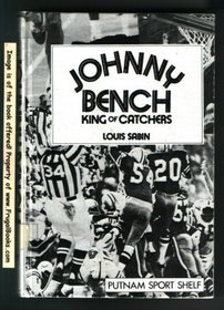 Johnny Bench, king of catchers (Putnam sports shelf)