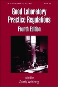 Good Laboratory Practice Regulations, Fourth Edition (Drugs and the Pharmaceutical Sciences)