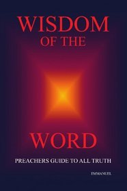 Wisdom of the Word: PREACHERS GUIDE TO ALL TRUTH