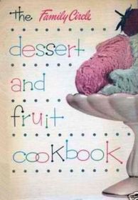 The Family Circle Dessert and Fruit Cookbook