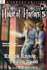 Knock Knock... You're Dead (House of Horrors, No 5)