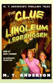 Clue of the Linoleum Lederhosen: M. T. Anderson's Thrilling Tales, Book 2