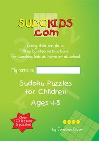 Sudokids.com Sudoku Puzzles For Children Ages 4-8: Every Child Can Do It. For Teaching Kids At Home Or At School. (Volume 1)