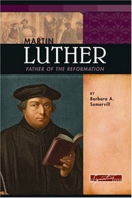 Martin Luther: Father of the Reformation (Signature Lives) (Signature Lives)