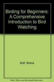 Birding for Beginners: A Comprehensive Introduction to Bird Watching