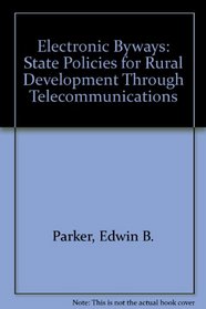 Electronic Byways: State Policies For Rural Development Through Telecommunications