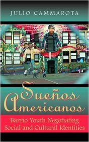 Sueos Americanos: Barrio Youth Negotiating Social and Cultural Identities