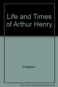 Life and Times of Arthur Henry