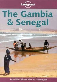 Lonely Planet the Gambia & Senegal (Lonely Planet the Gambia and Senegal, 1st ed) (Loneley Planet the Gambia and Senegal, 1st ed)