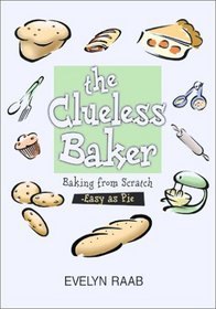 The Clueless Baker: Baking from Scratch-Easy As Pie (The Clueless Series)