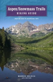 Aspen/Snowmass Trails: Hiking Guide, 4th: From Day Hikes to Backpacking Trips