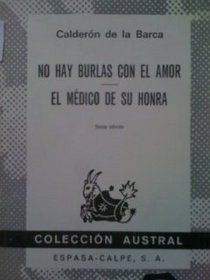 No Hay Burlas Con El Amor/El Medico De Su Honra: No Hay Burlas Con El Amor/El Medico De Su Honra (Spanish Edition)