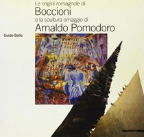 Le origini romagnole di Boccioni e la scultura-omaggio di Arnaldo Pomodoro (Italian Edition)