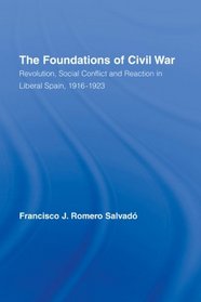 The Foundations of Civil War: Revolution, Social Conflict and Reaction in Liberal Spain, 1916-1923 (Routledge/Canada Blanch Studies on Contemporary Spain)