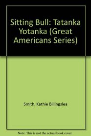 Sitting Bull: Tatanka Yotanka (Great Americans Series)
