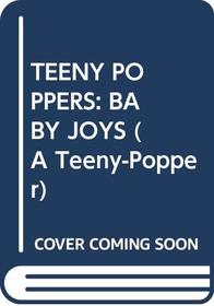 TEENY POPPERS: BABY JOYS (A Teeny-Popper)