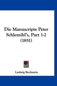 Die Manuscripte Peter Schlemihl's, Part 1-2 (1851) (German Edition)