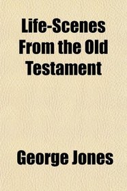 Life-Scenes From the Old Testament