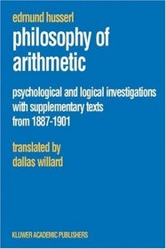 Philosophy of Arithmetic: Psychological and Logical Investigations - with Supplementary Texts from 1887-1901 (Edmund Husserl Collected Works)