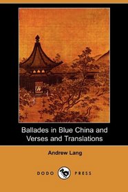 Ballades in Blue China and Verses and Translations (Dodo Press)