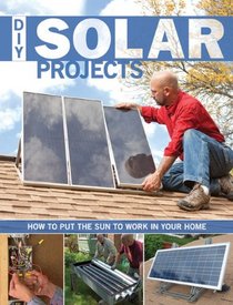 DIY Solar Projects: How to Put the Sun to Work in Your Home