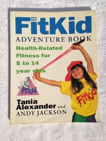 The Fitkid Adventure Book: Health-Related Fitness for 5 to 14 Year Olds