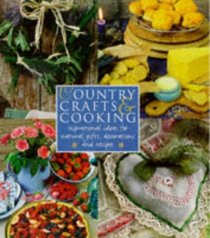 Country Crafts and Cooking: Inspirational Ideas for Natural Gifts, Decorations and Recpies