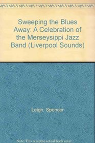 Sweeping the Blues Away: A Celebration of the Merseysippi Jazz Band (Liverpool Sounds)